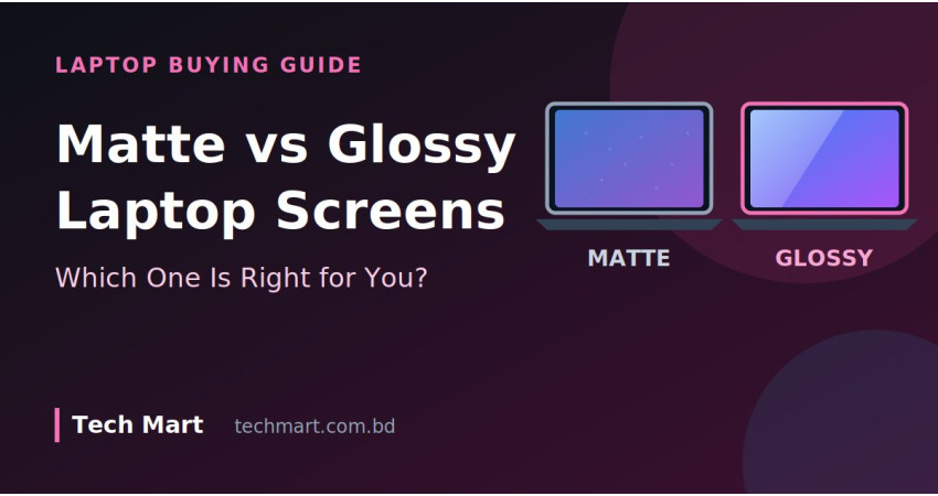 Matte vs Glossy Laptop Screens: Which One Is Actually Right for You?